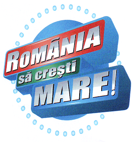 ROMÂNIA, SĂ CREŞTI MARE!