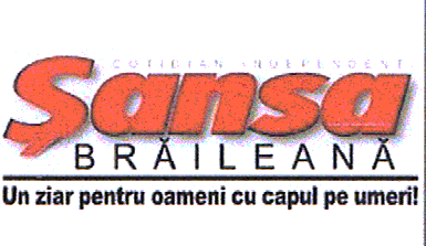 SANSA BRAILEANA UN ZIAR PENTRU OAMENI CU CAPUL PE UMERI!