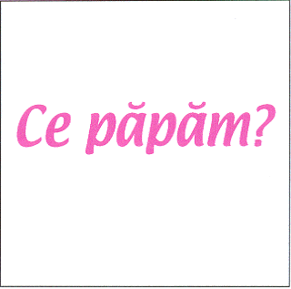 CE PĂPĂM?