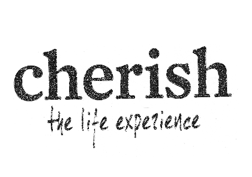 CHERISH THE LIFE EXPERIENCE