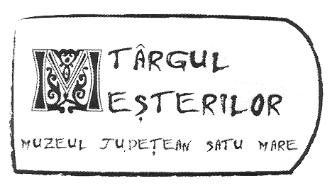 TÂRGUL MEŞTERILOR MUZEUL JUDEŢEAN SATU MARE