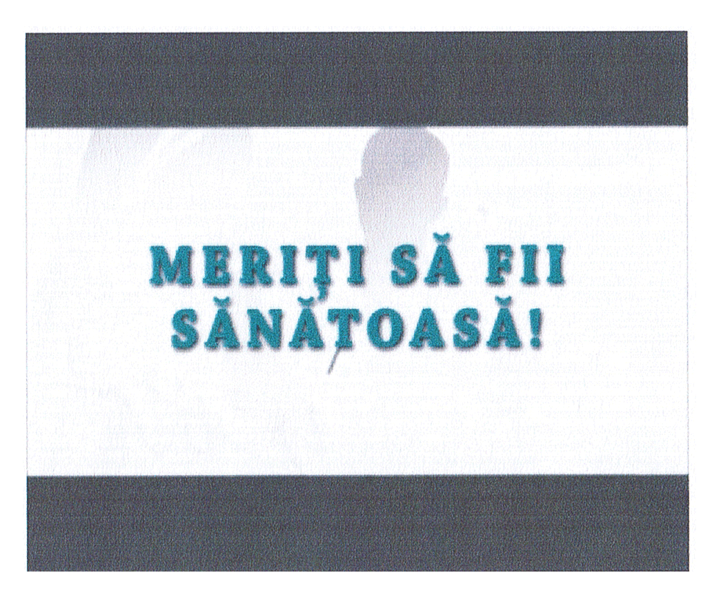 MERIŢI SĂ FII SĂNĂTOASĂ!