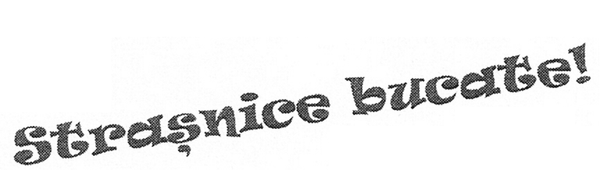 STRAŞNICE BUCATE!