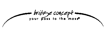 BRIDGE CONCEPT YOUR PASS TO THE MASS