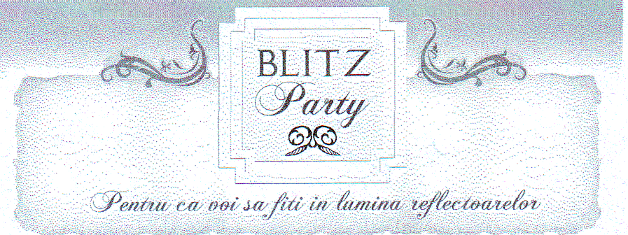 BLITZ PARTY PENTRU CA VOI SA FITI IN LUMINA REFLECTOARELOR