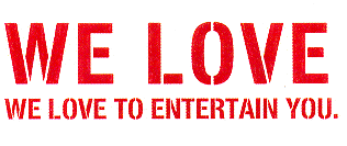 WE LOVE WE LOVE TO ENTERTAIN YOU