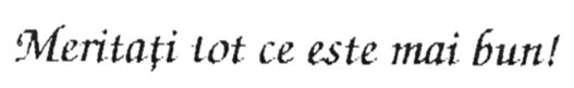 MERITAŢI TOT CE ESTE MAI BUN!