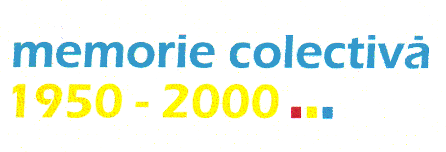 MEMORIE COLECTIVĂ 1950-2000