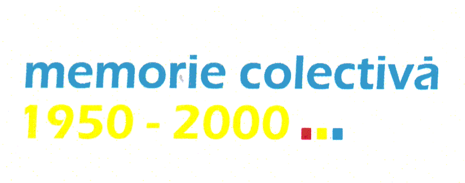 MEMORIE COLECTIVĂ 1950-2000