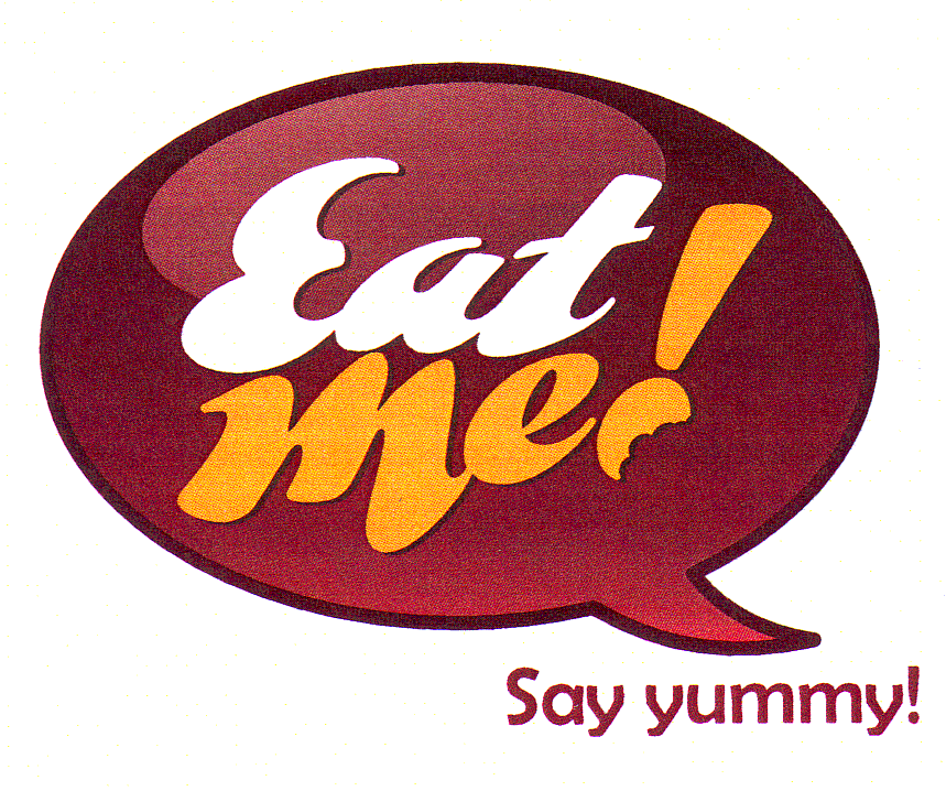 EAT ME! SAY YUMMY!