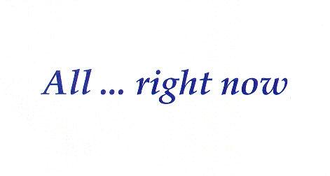 ALL ... RIGHT NOW