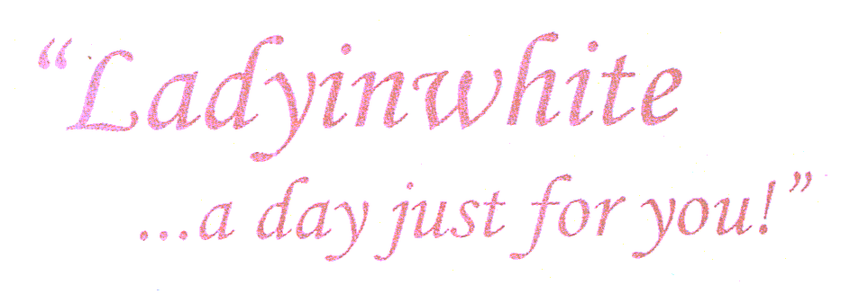 LADYINWHITE...A DAY JUST FOR YOU!