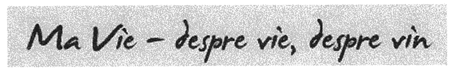 MA VIE - DESPRE VIE, DESPRE VIN