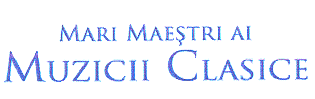 MARI MAEŞTRI AI MUZICII CLASICE