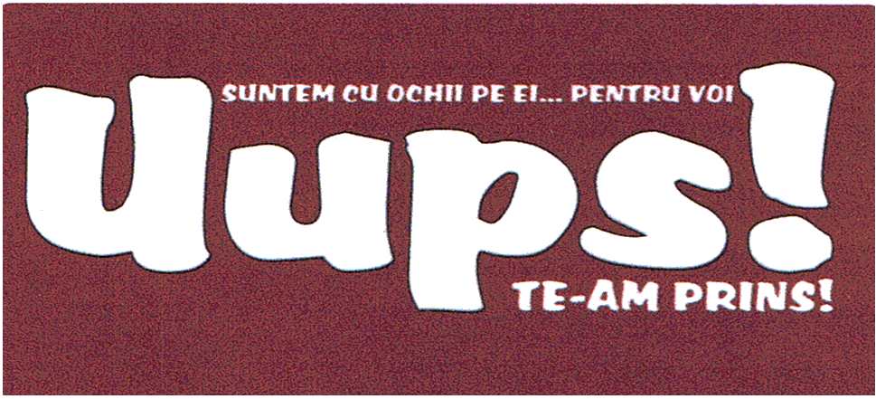 SUNTEM CU OCHII PE EI... PENTRU VOI Uups! TE-AM PRINS!