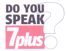DO YOU SPEAK 7 PLUS?