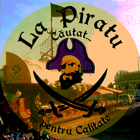 La Piratu căutat ...... pentru calitate