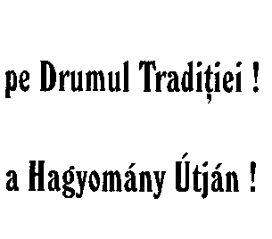 PE DRUMUL TRADITIEI! A HAGYOMANY UTJAN!