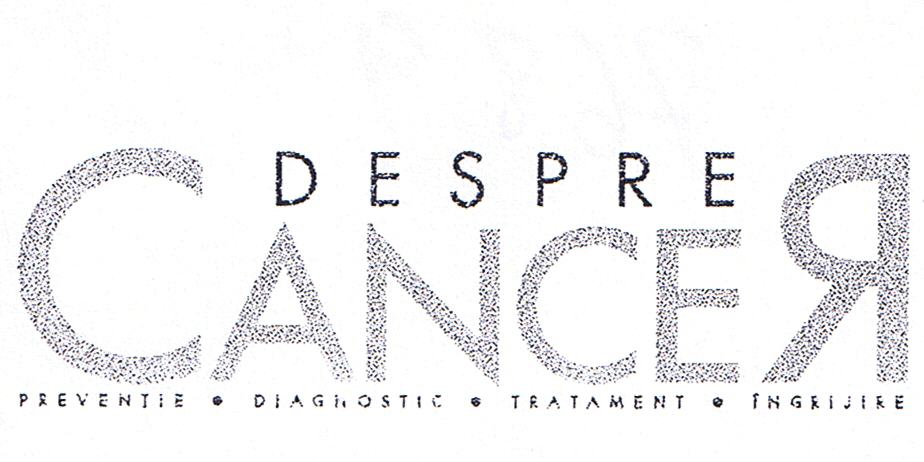 DESPRE CANCER PREVENŢIE DIAGNOSTIC TRATAMENT INGRIJIRE