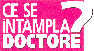 CE SE ÎNTÂMPLĂ, DOCTORE?