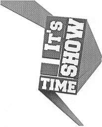 IT'S SHOW TIME