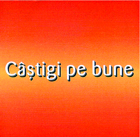 Câştigi pe bune