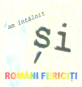 AM ÎNTÂLNIT ŞI ROMÂNI FERICIŢI