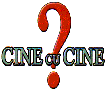 CINE CU CINE?