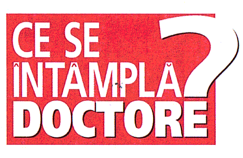 CE SE ÎNTÂMPLĂ DOCTORE ?