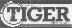 TIGER DARIUSZ MICHALCZEWSKI Power is back!
