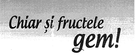 Chiar şi fructele gem!