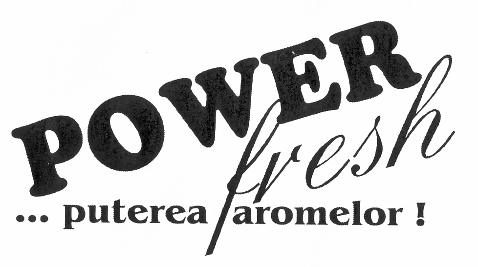 POWER fresh...puterea aromelor !