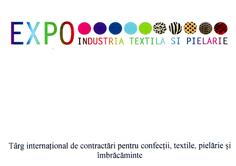 EXPO INDUSTRIA TEXTILA SI PIELARIE Târg internaţional de contractări pentru confecţii, textile, pielărie şi îmbrăcăminte