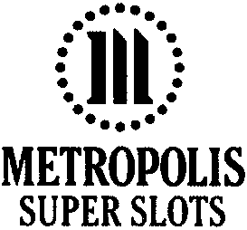 METROPOLIS SUPER SLOTS