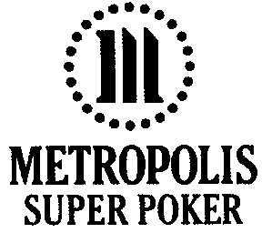 METROPOLIS SUPER POKER