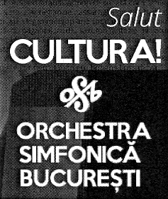 SALUT CULTURA! ORCHESTRA SIMFONICĂ BUCUREŞTI