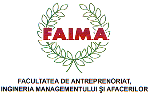F.A.I.M.A. FACULTATEA DE ANTREPRENORIAT, INGINERIA MANAGEMENTULUI ŞI AFACERILOR