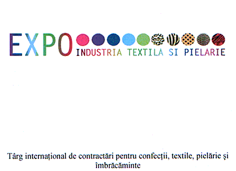 EXPO INDUSTRIA TEXTILA SI PIELARIE Târg internaţional de contractări pentru confecţii, textile, pielărie şi îmbrăcăminte