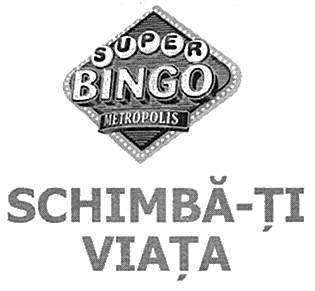 SUPER BINGO METROPOLIS SCHIMBĂ-ŢI VIAŢA