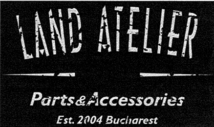LAND ATELIER Parts & Accessories Est. 2004 Bucharest
