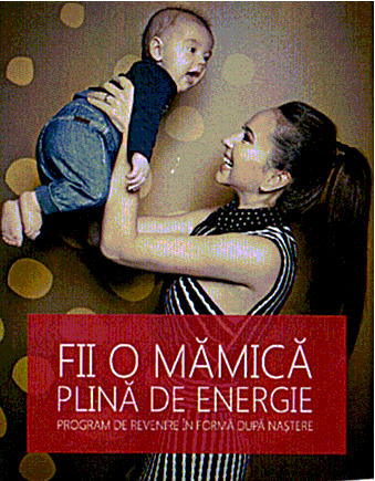 FII O MĂMICĂ PLINĂ DE ENERGIE PROGRAM DE REVENIRE ÎN FORMĂ DUPĂ NAŞTERE