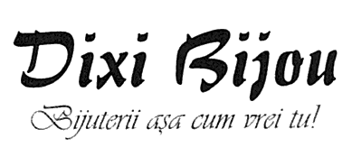 Dixi Bijou Bijuterii aşa cum vrei tu!