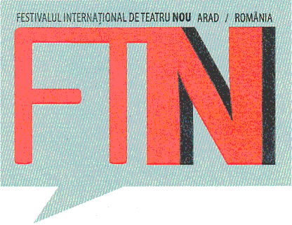 FESTIVALUL INTERNATIONAL DE TEATRU NOU ARAD/ROMANIA FTN