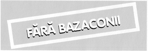 FĂRĂ BAZACONII