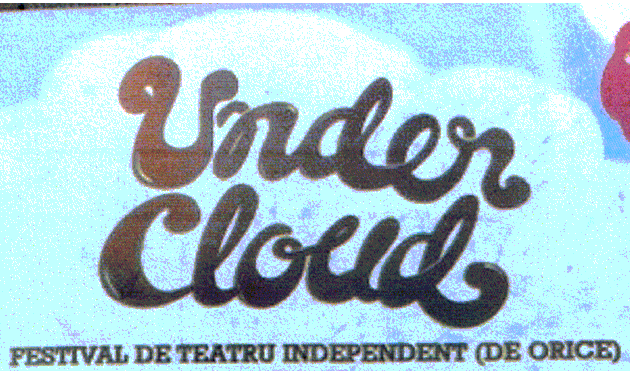 Under Cloud FESTIVAL DE TEATRU INDEPENDENT (DE ORICE)