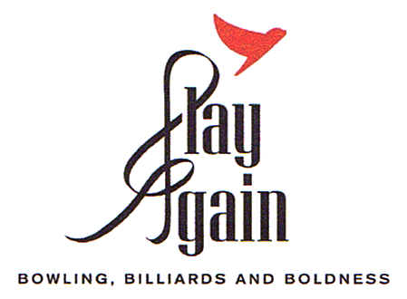 Play Again BOWLING, BILLIARDS AND BOLDNESS