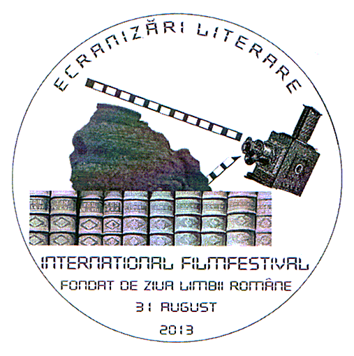ECRANIZĂRI LITERARE INTERNATIONAL FILMFESTIVAL FONDAT DE ZIUA LIMBII ROMÂNE 31 AUGUST 2013