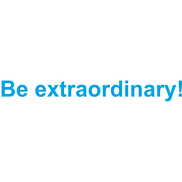 Be extraordinary!
