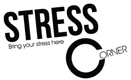 STRESS CORNER Bring your stress here