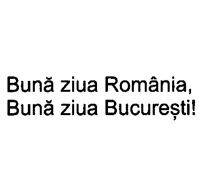 Bună ziua România, Bună ziua Bucureşti!